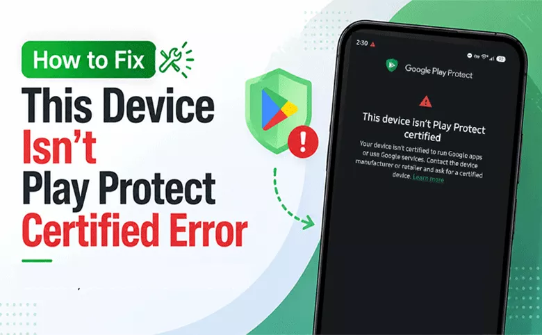 fixed--Play Protect Certified error