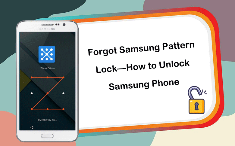 how to unlcok Samsung phone when forgot pattern