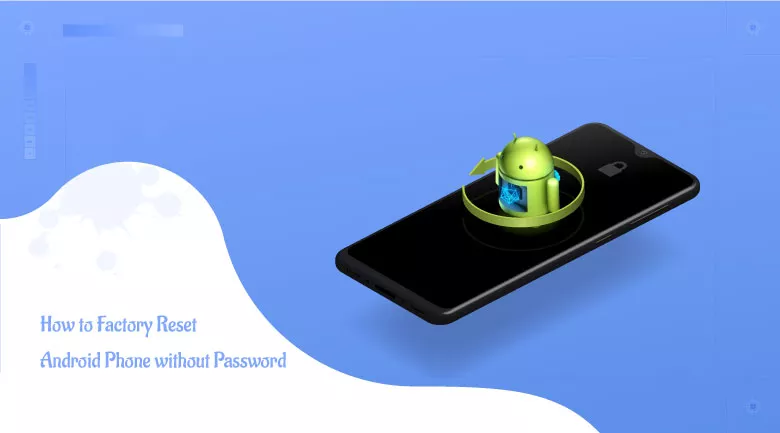 How to Factory Reset Android Phone without Password