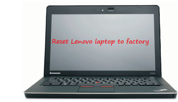 2 Ways to Hard Reset Lenovo Laptop to factory settings without password