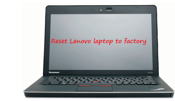 2 Ways To Hard Reset Lenovo Laptop To Factory Settings Without Password