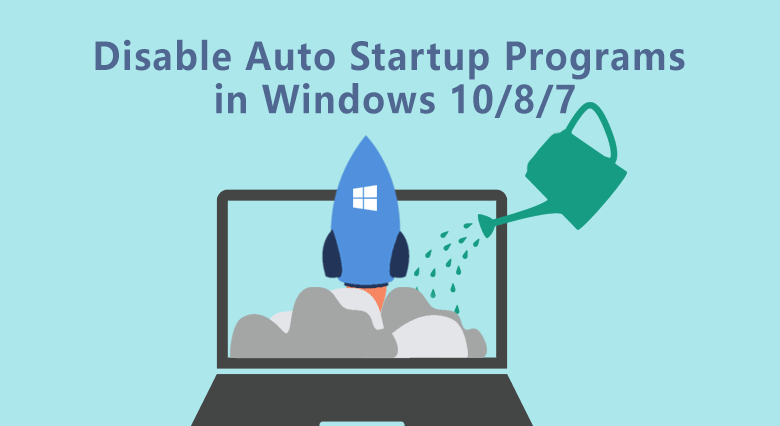 Resistent Refrein toezicht houden op How to Disable Auto Startup Programs in Windows 10/8/7