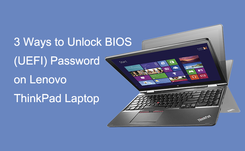 3 Ways to Unlock BIOS (UEFI) Password on Lenovo ThinkPad Laptop
