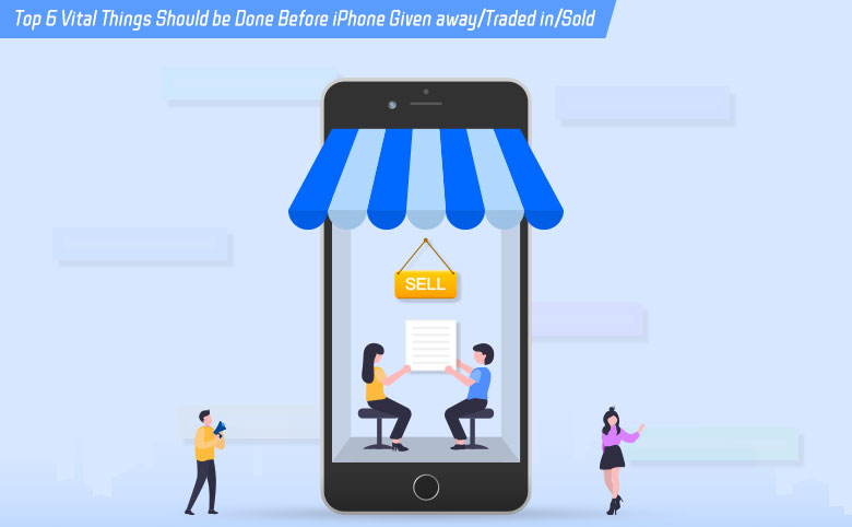 6 vital things should be done before iPhone given away/traded in/sold