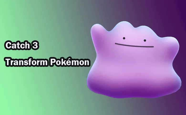 catch 3 of the transform pokemon