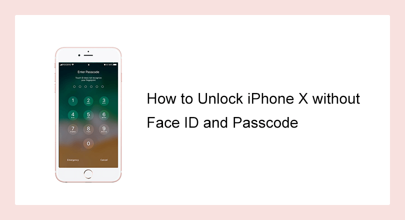 unlock iPhone X without Face ID and Passcode