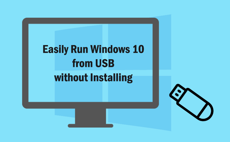 Easily run Windows 10 from USB without reinstalling